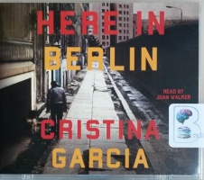Here in Berlin written by Christina Garcia performed by Joan Walker on MP3 CD (Unabridged)